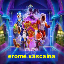 erome vascaina